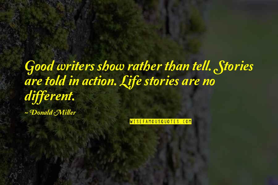 Amazing Photos With Quotes By Donald Miller: Good writers show rather than tell. Stories are