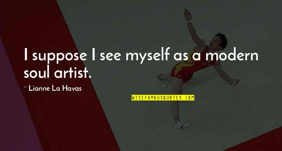 Amazing Pictures With Quotes By Lianne La Havas: I suppose I see myself as a modern