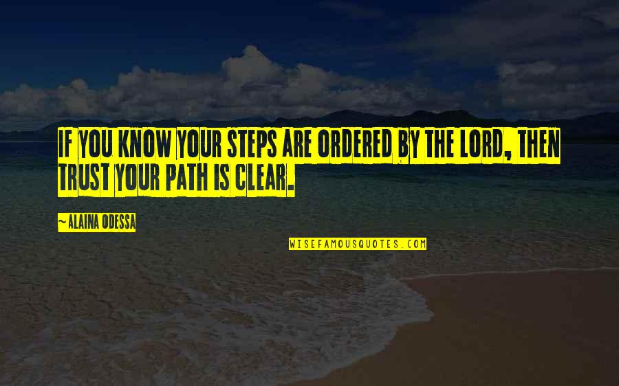 Amazing Positive Quotes By Alaina Odessa: If you know your steps are ordered by