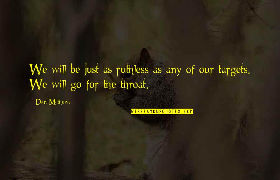 Amazing Positive Quotes By Dan Mathews: We will be just as ruthless as any