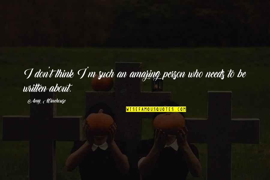 Amazing Quotes By Amy Winehouse: I don't think I'm such an amazing person
