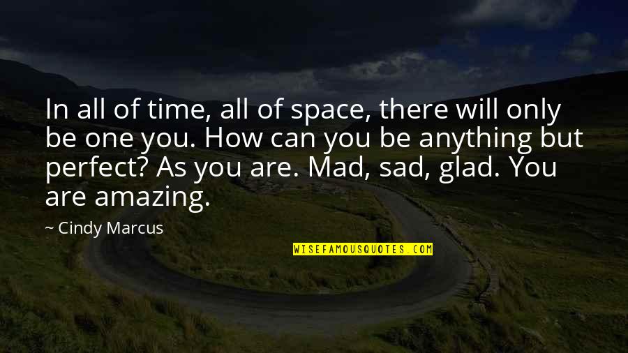 Amazing Quotes By Cindy Marcus: In all of time, all of space, there