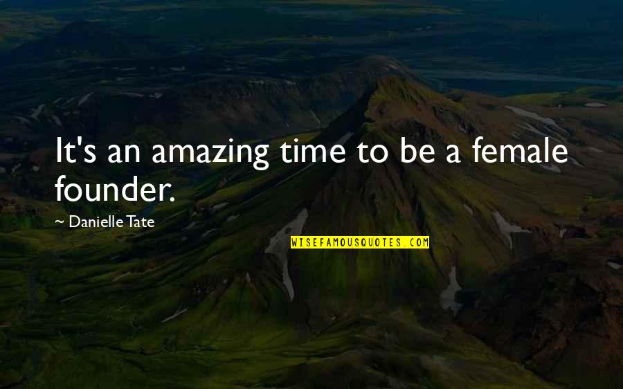 Amazing Quotes By Danielle Tate: It's an amazing time to be a female
