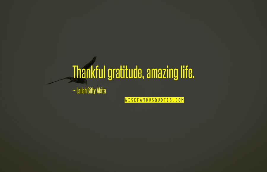 Amazing Quotes By Lailah Gifty Akita: Thankful gratitude, amazing life.