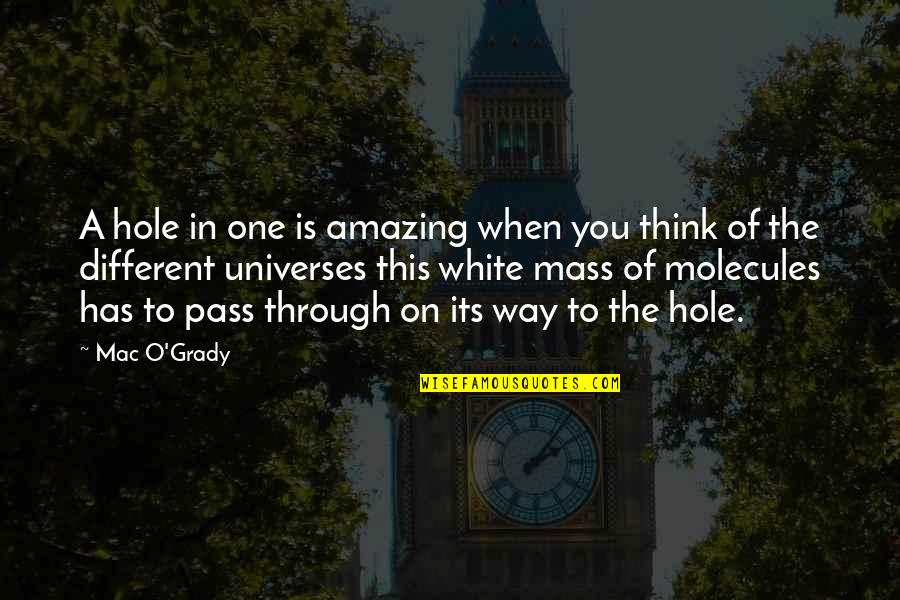 Amazing Quotes By Mac O'Grady: A hole in one is amazing when you