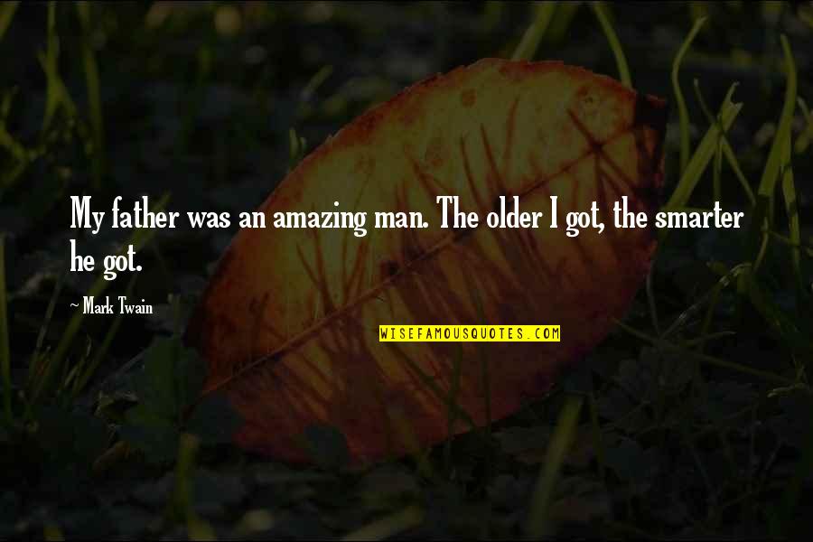 Amazing Quotes By Mark Twain: My father was an amazing man. The older