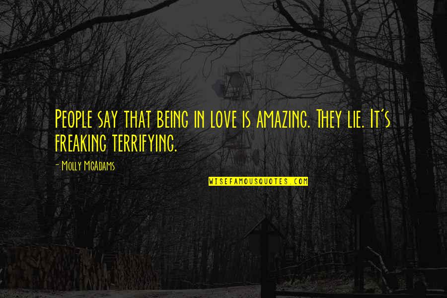 Amazing Quotes By Molly McAdams: People say that being in love is amazing.