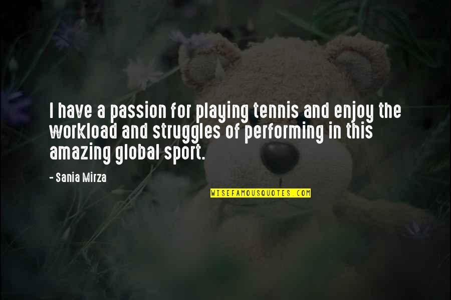 Amazing Quotes By Sania Mirza: I have a passion for playing tennis and