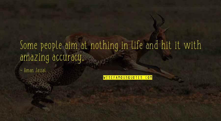 Amazing Quotes Quotes By Aman Jassal: Some people aim at nothing in life and