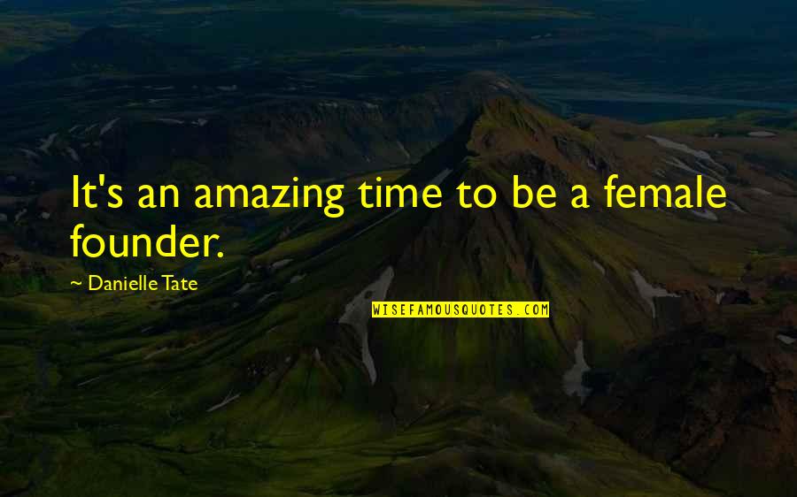 Amazing Quotes Quotes By Danielle Tate: It's an amazing time to be a female