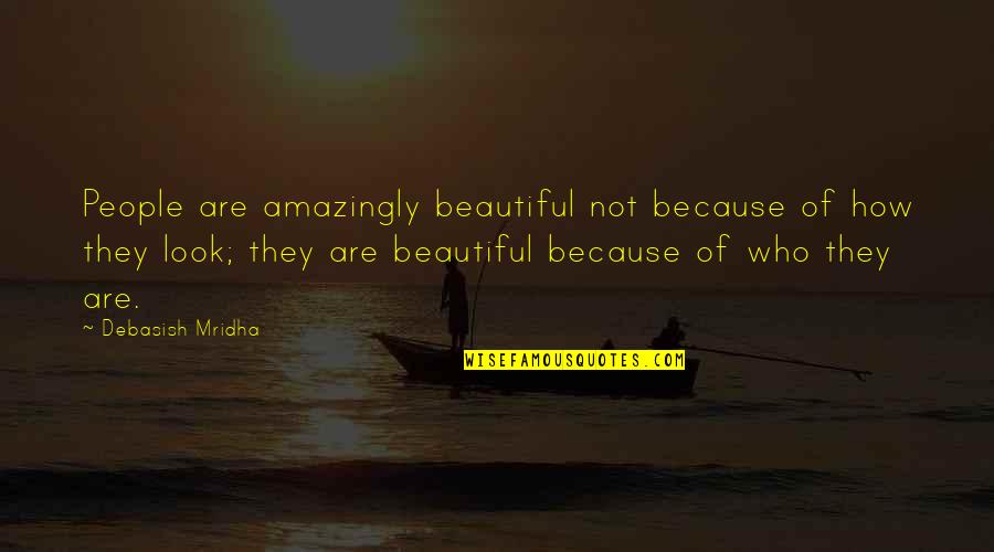Amazing Quotes Quotes By Debasish Mridha: People are amazingly beautiful not because of how