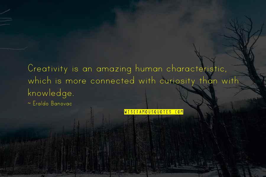 Amazing Quotes Quotes By Eraldo Banovac: Creativity is an amazing human characteristic, which is