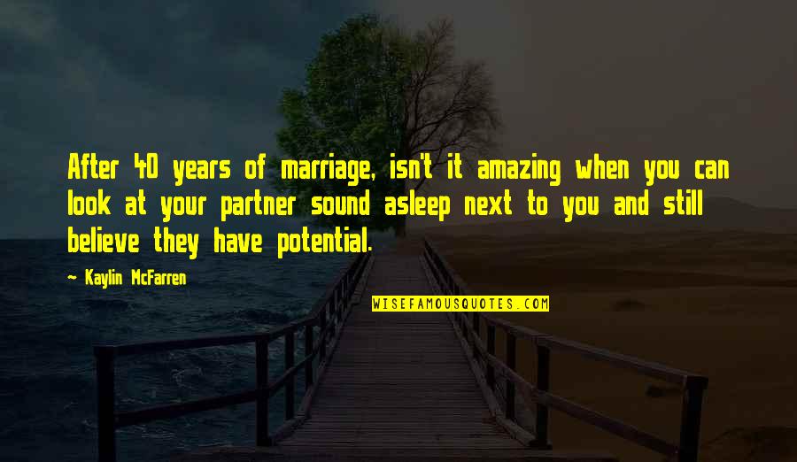 Amazing Quotes Quotes By Kaylin McFarren: After 40 years of marriage, isn't it amazing