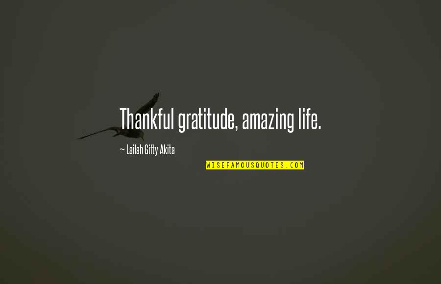 Amazing Quotes Quotes By Lailah Gifty Akita: Thankful gratitude, amazing life.