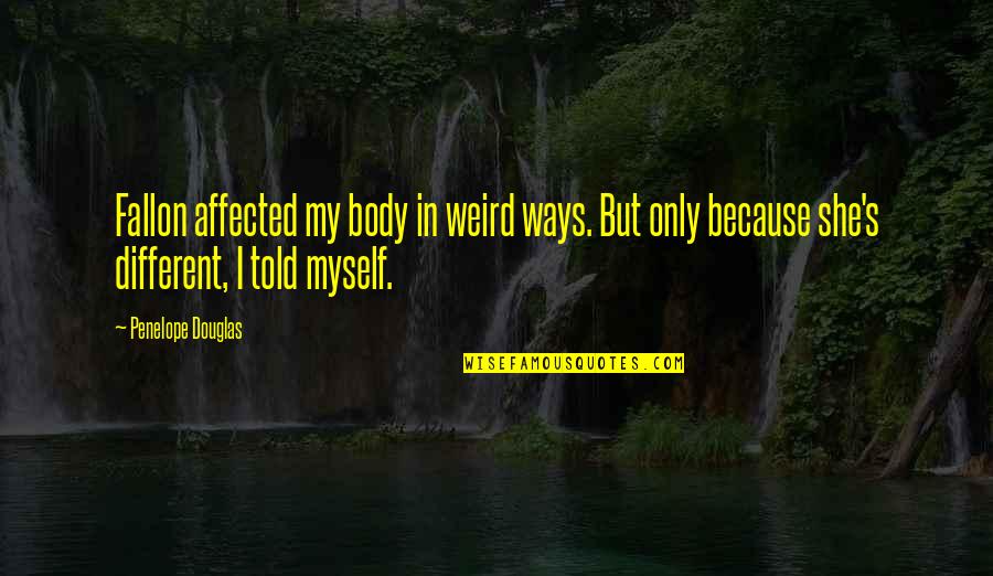 Amazing Quotes Quotes By Penelope Douglas: Fallon affected my body in weird ways. But