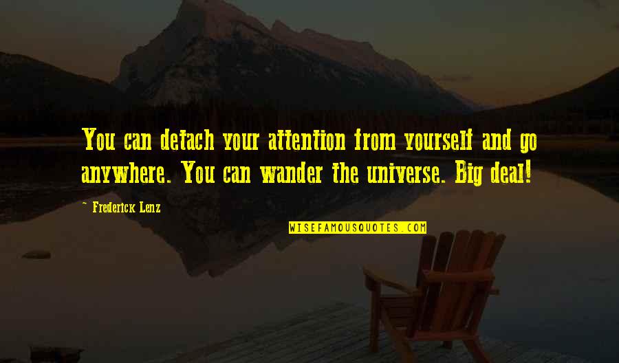 Amazing Race Host Quotes By Frederick Lenz: You can detach your attention from yourself and