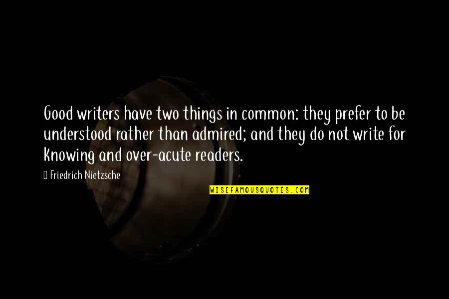 Amazing Race Quotes By Friedrich Nietzsche: Good writers have two things in common: they