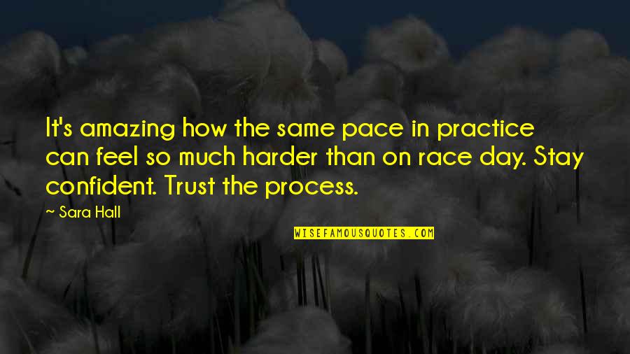 Amazing Race Quotes By Sara Hall: It's amazing how the same pace in practice