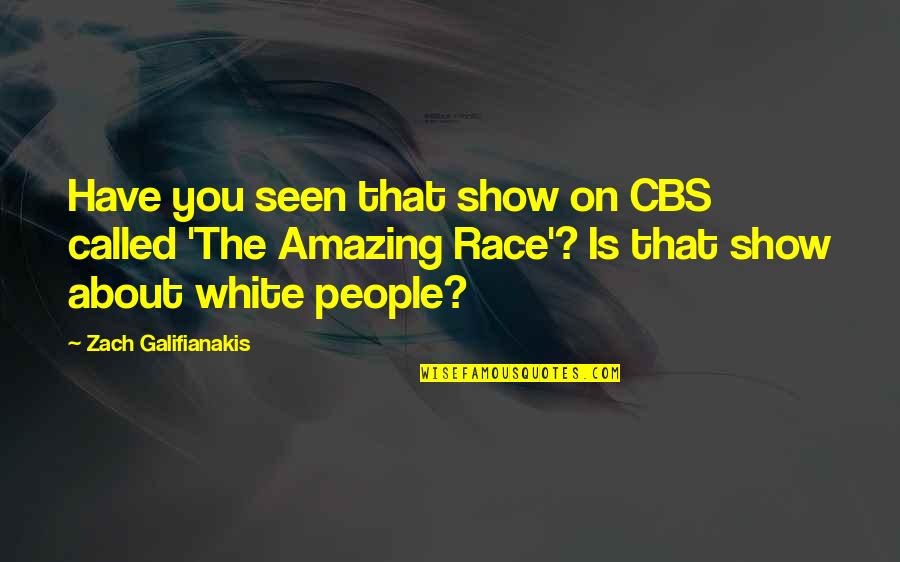 Amazing Race Quotes By Zach Galifianakis: Have you seen that show on CBS called