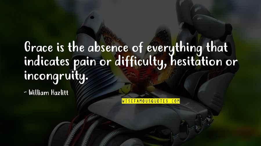 Amazing Relationships Quotes By William Hazlitt: Grace is the absence of everything that indicates