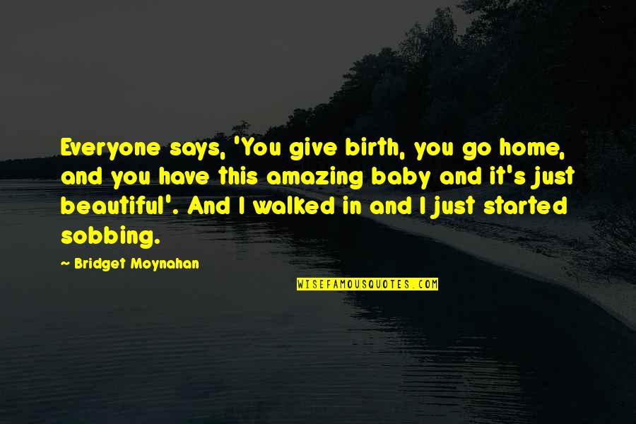 Amazing Says And Quotes By Bridget Moynahan: Everyone says, 'You give birth, you go home,