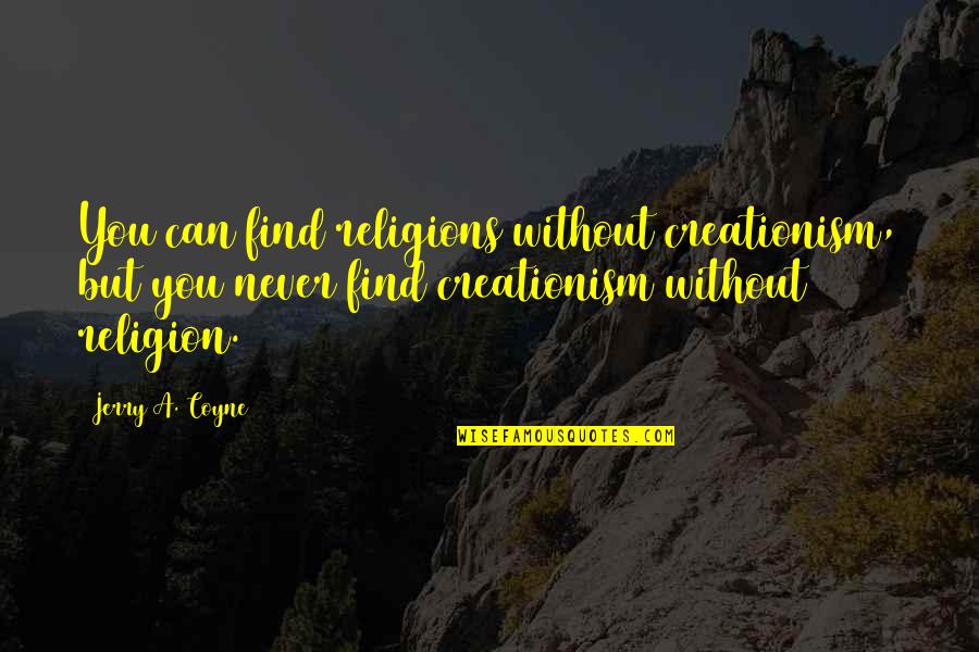 Amazing Says And Quotes By Jerry A. Coyne: You can find religions without creationism, but you