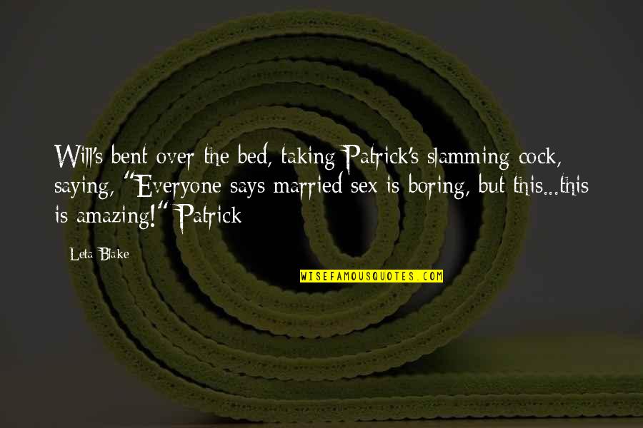 Amazing Says And Quotes By Leta Blake: Will's bent over the bed, taking Patrick's slamming