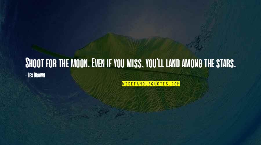 Amazing Sea View Quotes By Les Brown: Shoot for the moon. Even if you miss,