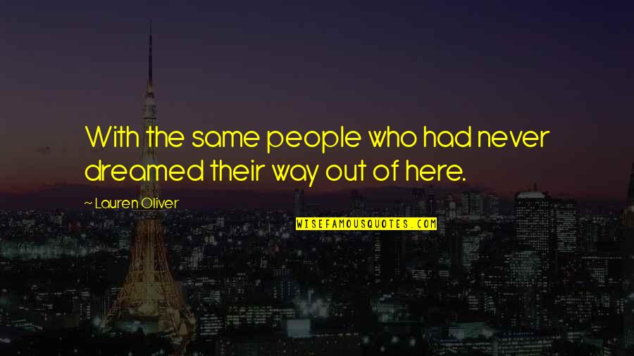 Amazing Short Quotes By Lauren Oliver: With the same people who had never dreamed
