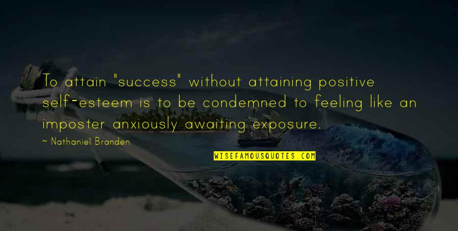 Amazing Short Quotes By Nathaniel Branden: To attain "success" without attaining positive self-esteem is