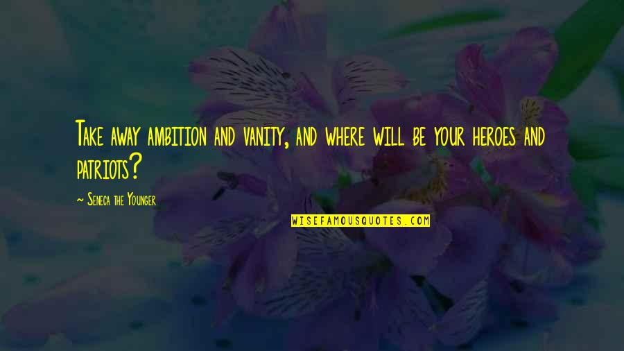 Amazing Single Moms Quotes By Seneca The Younger: Take away ambition and vanity, and where will