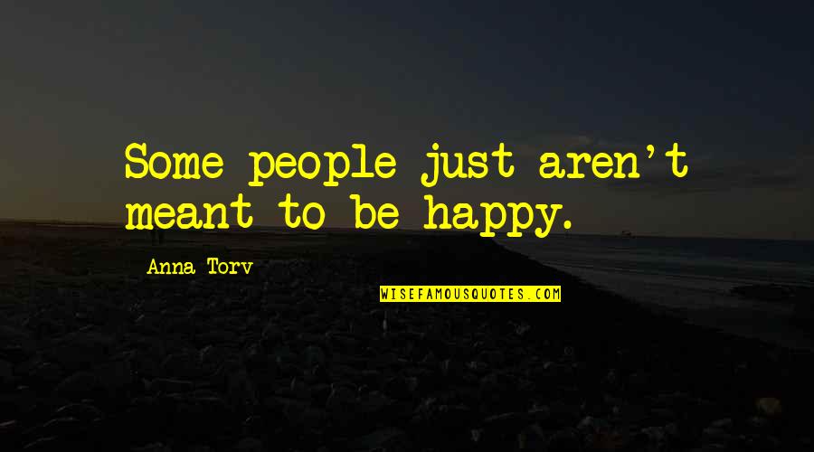 Amazing Sister In Law Quotes By Anna Torv: Some people just aren't meant to be happy.