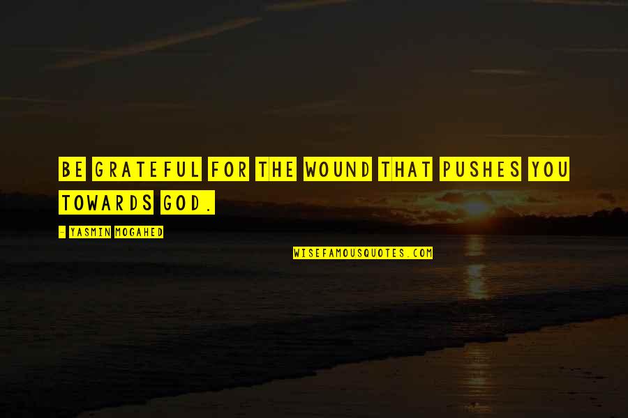 Amazing Skyline Quotes By Yasmin Mogahed: Be grateful for the wound that pushes you Amazing Skyline Quotes By Yasmin Mogahed: Be grateful for the wound that pushes you