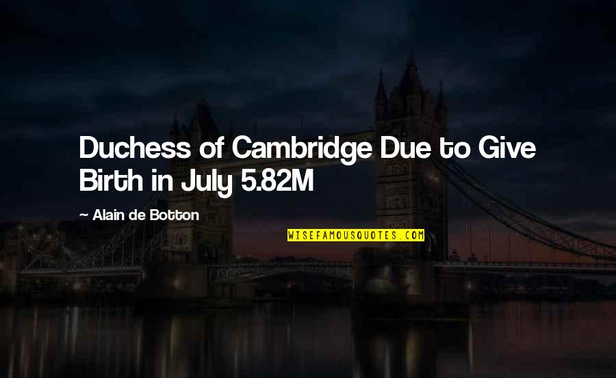 Amazing Slogans Quotes By Alain De Botton: Duchess of Cambridge Due to Give Birth in Amazing Slogans Quotes By Alain De Botton: Duchess of Cambridge Due to Give Birth in