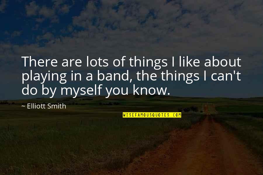 Amazing Slogans Quotes By Elliott Smith: There are lots of things I like about