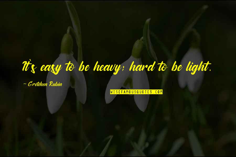 Amazing Slogans Quotes By Gretchen Rubin: It's easy to be heavy; hard to be Amazing Slogans Quotes By Gretchen Rubin: It's easy to be heavy; hard to be
