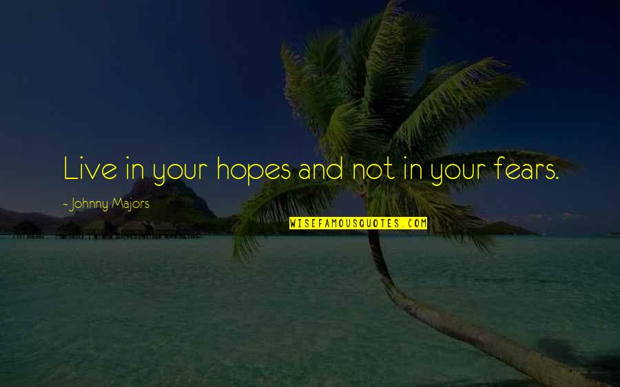Amazing Slogans Quotes By Johnny Majors: Live in your hopes and not in your Amazing Slogans Quotes By Johnny Majors: Live in your hopes and not in your