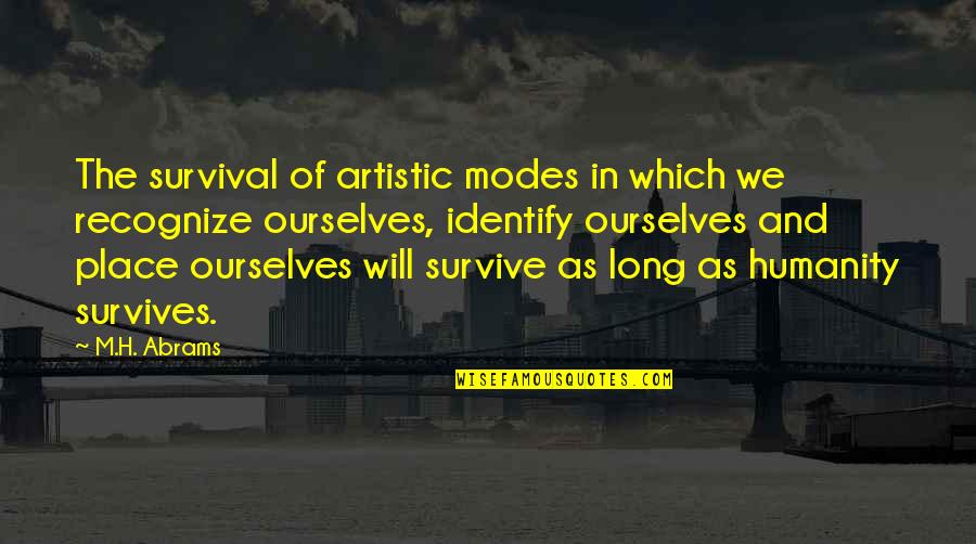 Amazing Slogans Quotes By M.H. Abrams: The survival of artistic modes in which we Amazing Slogans Quotes By M.H. Abrams: The survival of artistic modes in which we