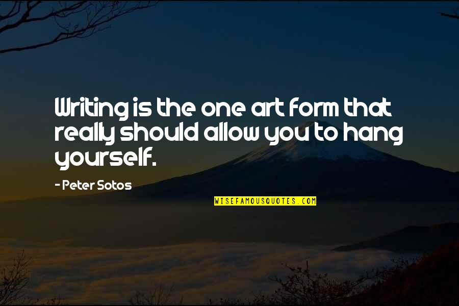 Amazing Slogans Quotes By Peter Sotos: Writing is the one art form that really