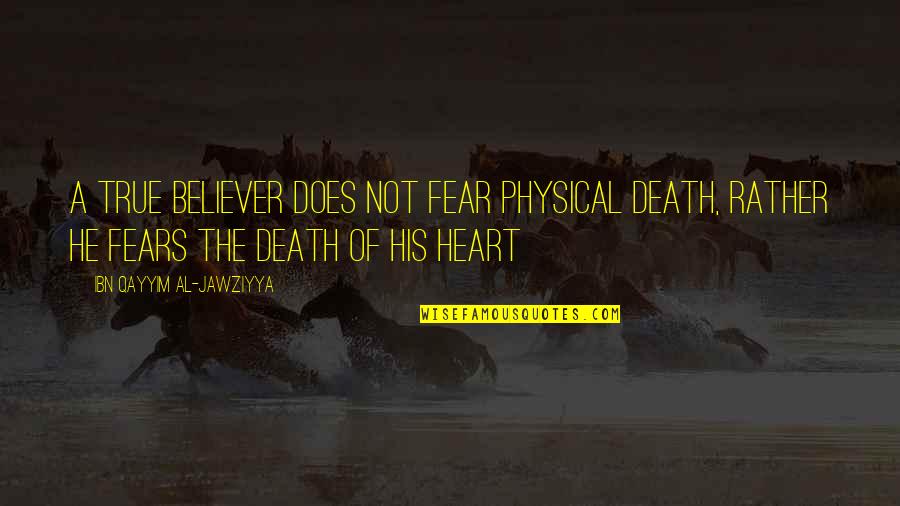 Amazing Song Lyrics Quotes By Ibn Qayyim Al-Jawziyya: A true believer does not fear physical death, Amazing Song Lyrics Quotes By Ibn Qayyim Al-Jawziyya: A true believer does not fear physical death,