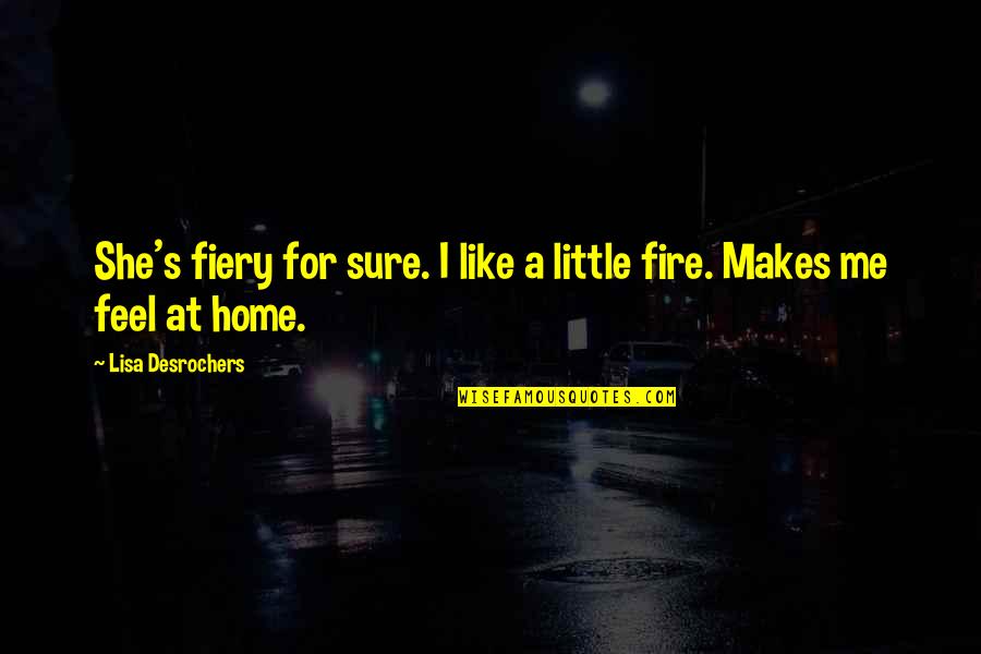 Amazing Song Lyrics Quotes By Lisa Desrochers: She's fiery for sure. I like a little Amazing Song Lyrics Quotes By Lisa Desrochers: She's fiery for sure. I like a little