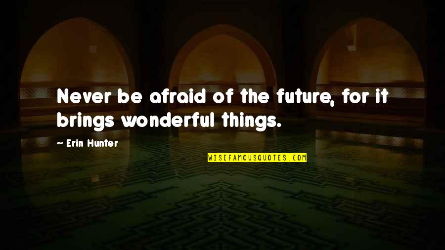 Amazing Spider Man Funny Quotes By Erin Hunter: Never be afraid of the future, for it