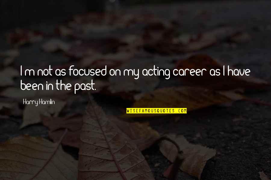 Amazing Spider Man Funny Quotes By Harry Hamlin: I'm not as focused on my acting career