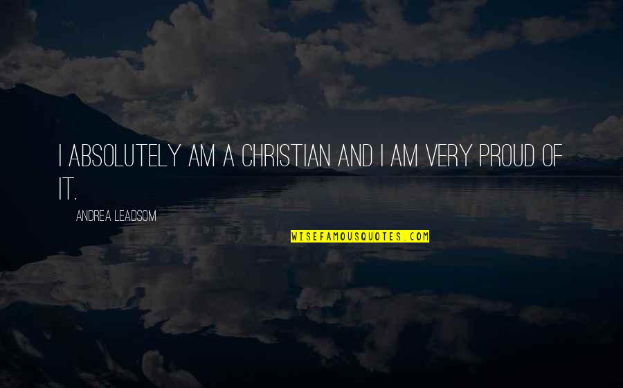 Amazing Spider Man Inspirational Quotes By Andrea Leadsom: I absolutely am a Christian and I am