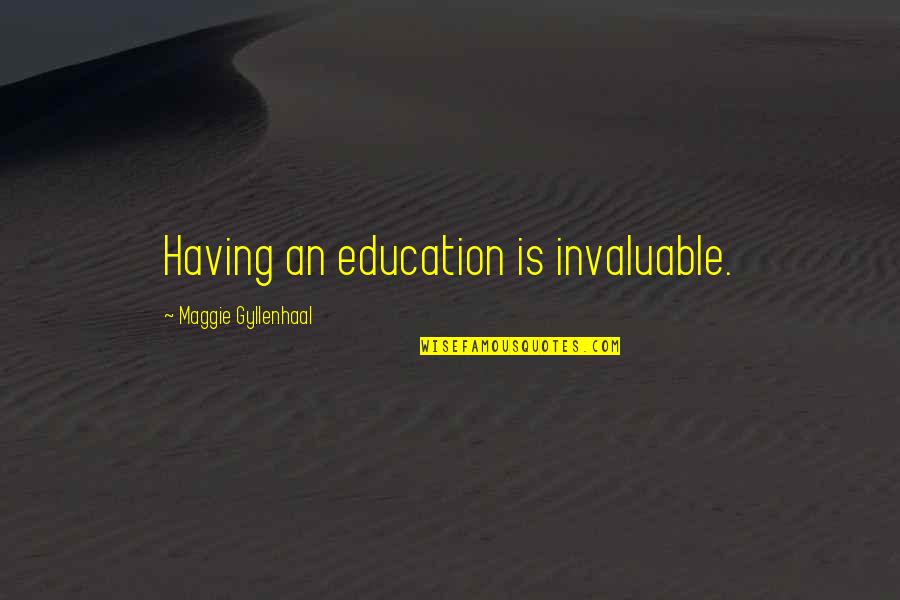 Amazing Spiderman 1 Uncle Ben Quotes By Maggie Gyllenhaal: Having an education is invaluable. Amazing Spiderman 1 Uncle Ben Quotes By Maggie Gyllenhaal: Having an education is invaluable.