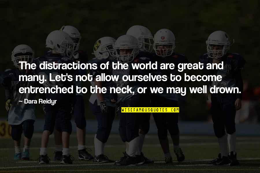 Amazing Taco Quotes By Dara Reidyr: The distractions of the world are great and Amazing Taco Quotes By Dara Reidyr: The distractions of the world are great and