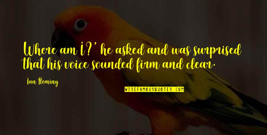 Amazing Team Work Quotes By Ian Fleming: Where am I?' he asked and was surprised