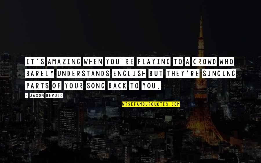 Amazing The Song Quotes By Jason Derulo: It's amazing when you're playing to a crowd Amazing The Song Quotes By Jason Derulo: It's amazing when you're playing to a crowd