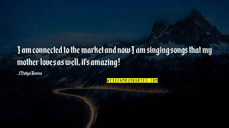 Amazing The Song Quotes By Mutya Buena: I am connected to the market and now
