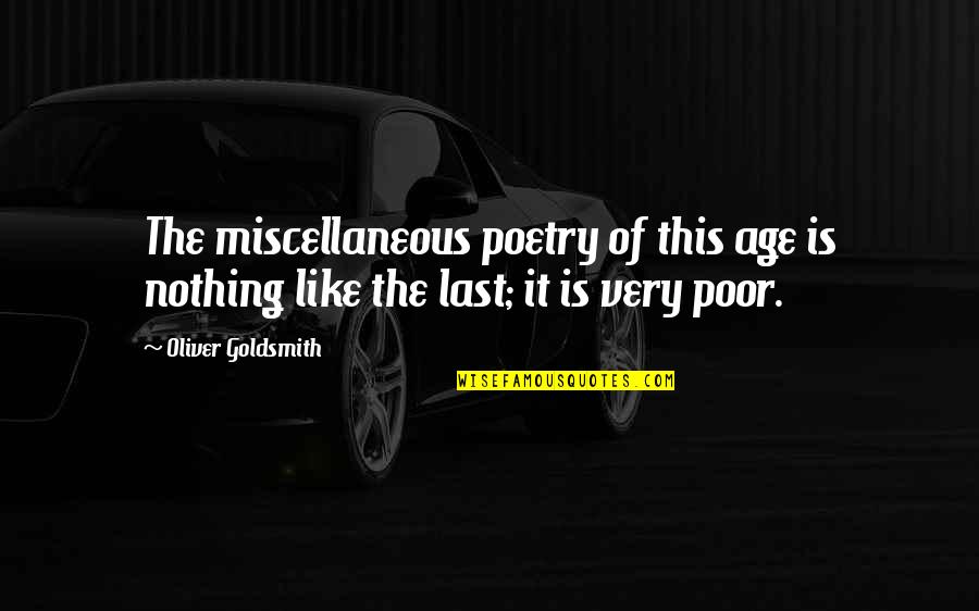 Amazing The Song Quotes By Oliver Goldsmith: The miscellaneous poetry of this age is nothing